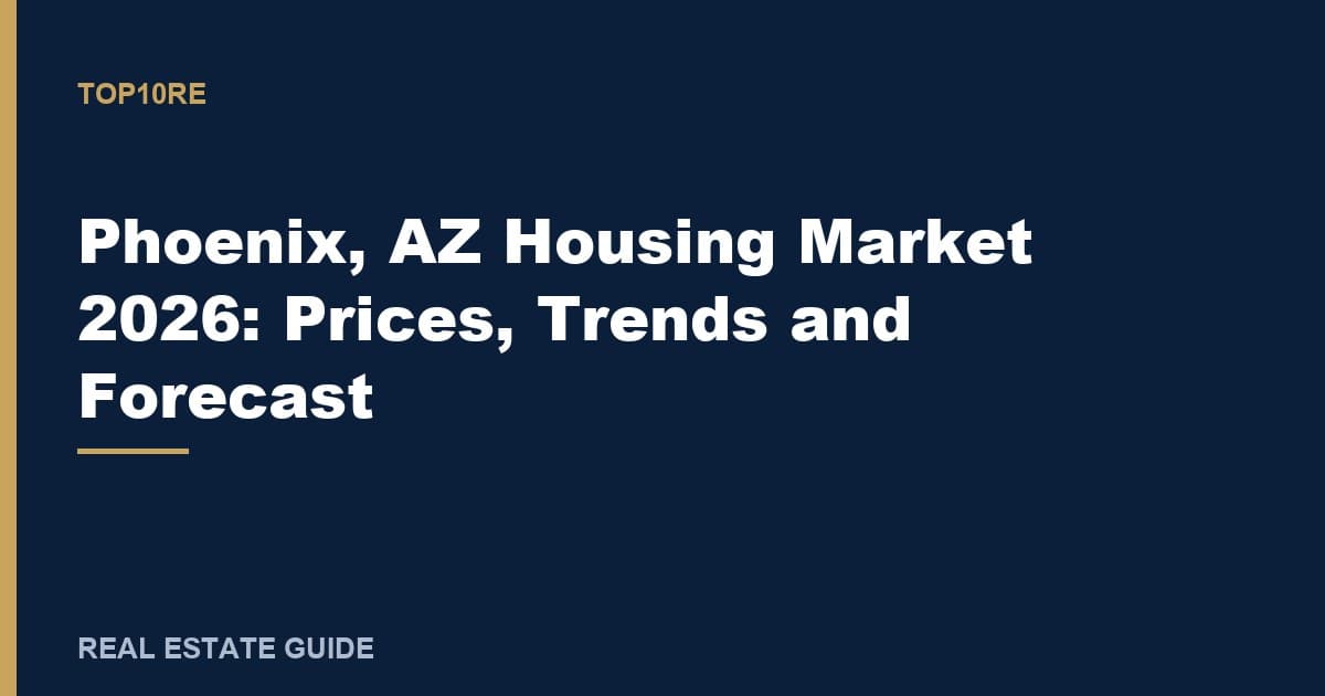 Phoenix, AZ Housing Market 2026: Prices, Trends and Forecast
