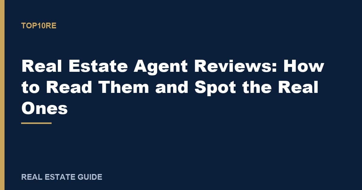 Real Estate Agent Reviews: How to Read Them and Spot the Real Ones