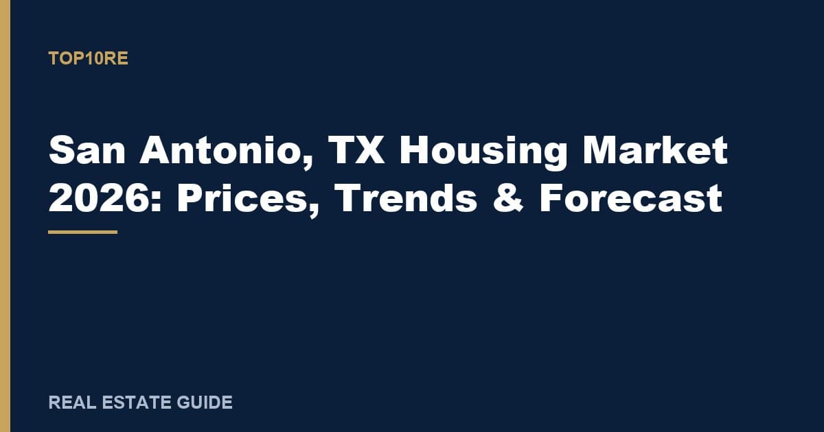 San Antonio, TX Housing Market 2026: Prices, Trends & Forecast